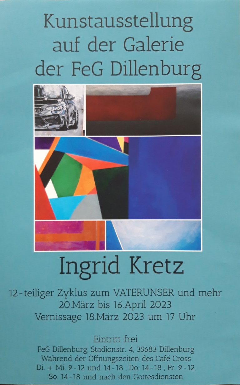 Das Bild führt zur Veranstaltungsankündigung "Kunstausstellung auf der Galerie der FeG Dillenburg". Hier ist ein Plakat zu sehen in dessen Mitte eine Zusammenstellung verschiedener Werke gezeigt wird. Darunter findet sich der Name der Künstlerin Ingrid Kretz, sowie die Ausstellungszeiten.